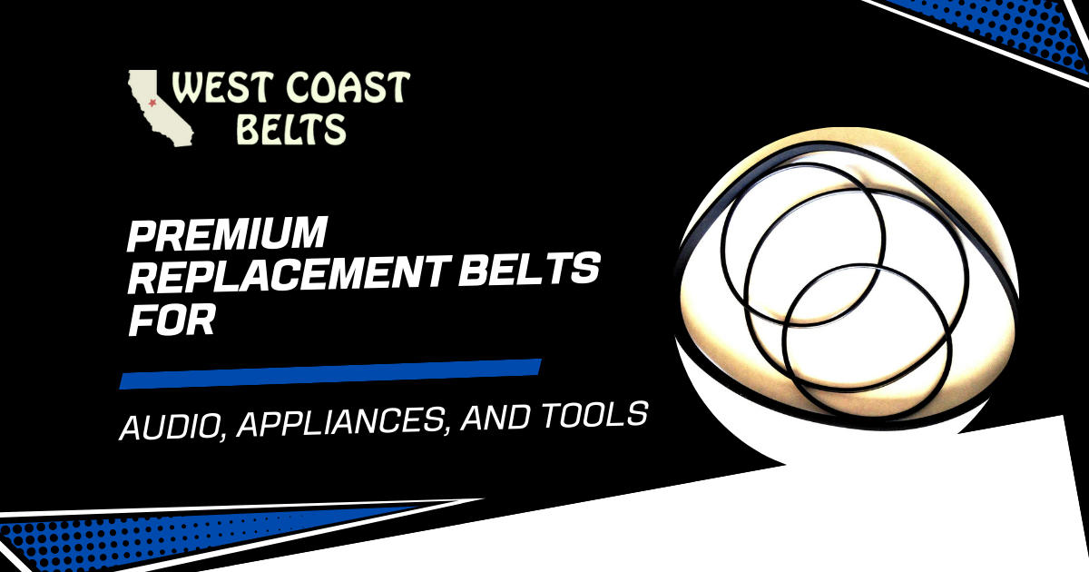 Premium Replacement Belts for Audio, Appliances, and Tools - West Coast Belts